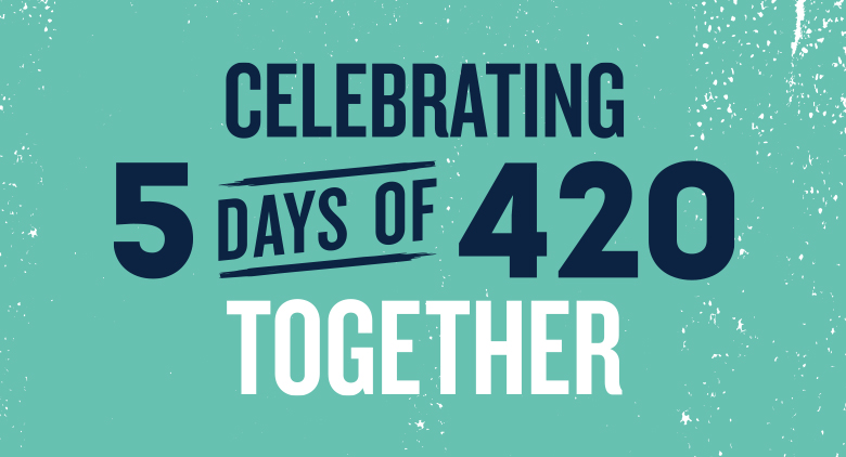 Celebrating 5 Days of 420 Together