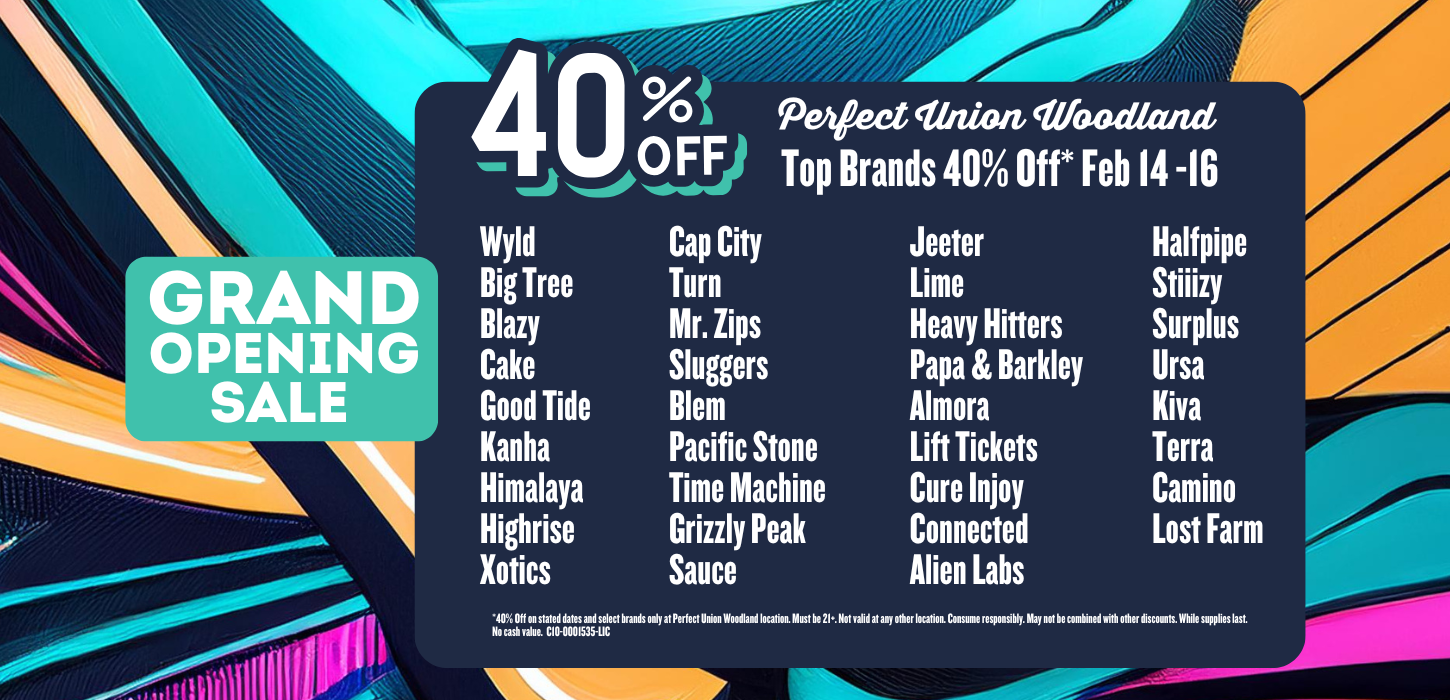 Grand Opening 40% Off Sale February 14 to 16 2025 at Perfect Union Dispensary in Woodland, California with over 20 brands on sale
